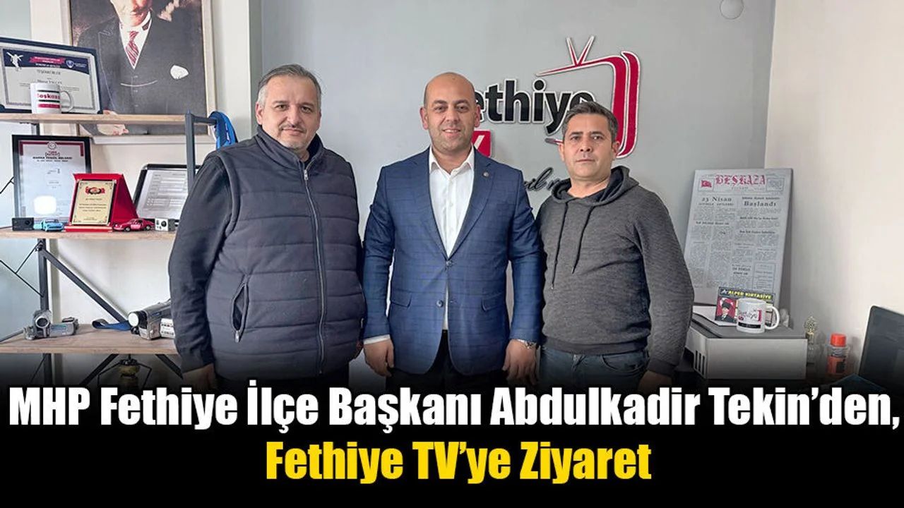 MHP Fethiye İlçe Başkanı Abdulkadir Tekin’den, Fethiye TV’ye Ziyaret