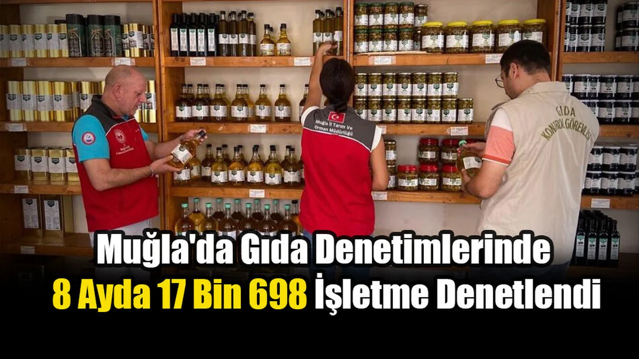 Muğla'da Gıda Denetimlerinde 8 Ayda 17 Bin 698 İşletme Denetlendi