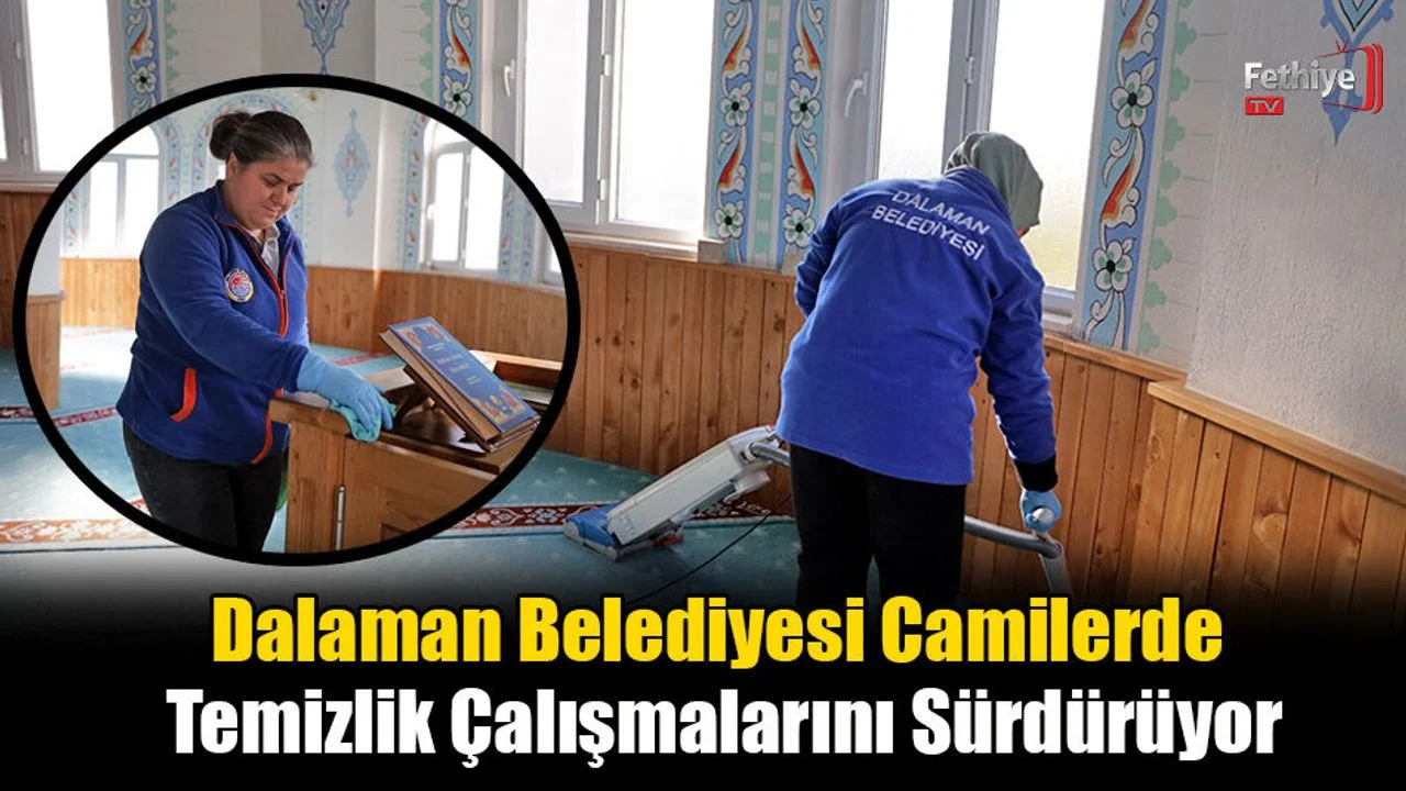 Dalaman Belediyesi Camilerde Temizlik Çalışmalarını Sürdürüyor