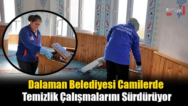 Dalaman Belediyesi Camilerde Temizlik Çalışmalarını Sürdürüyor