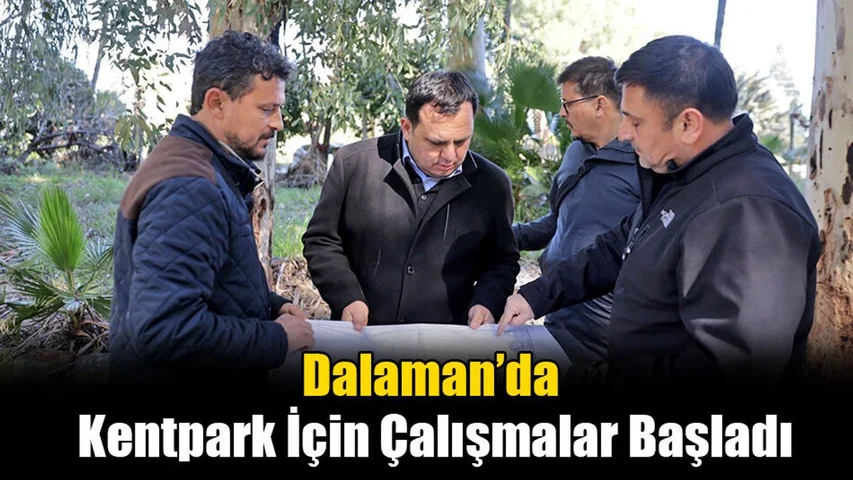 Dalaman’da Kentpark İçin Çalışmalar Başladı