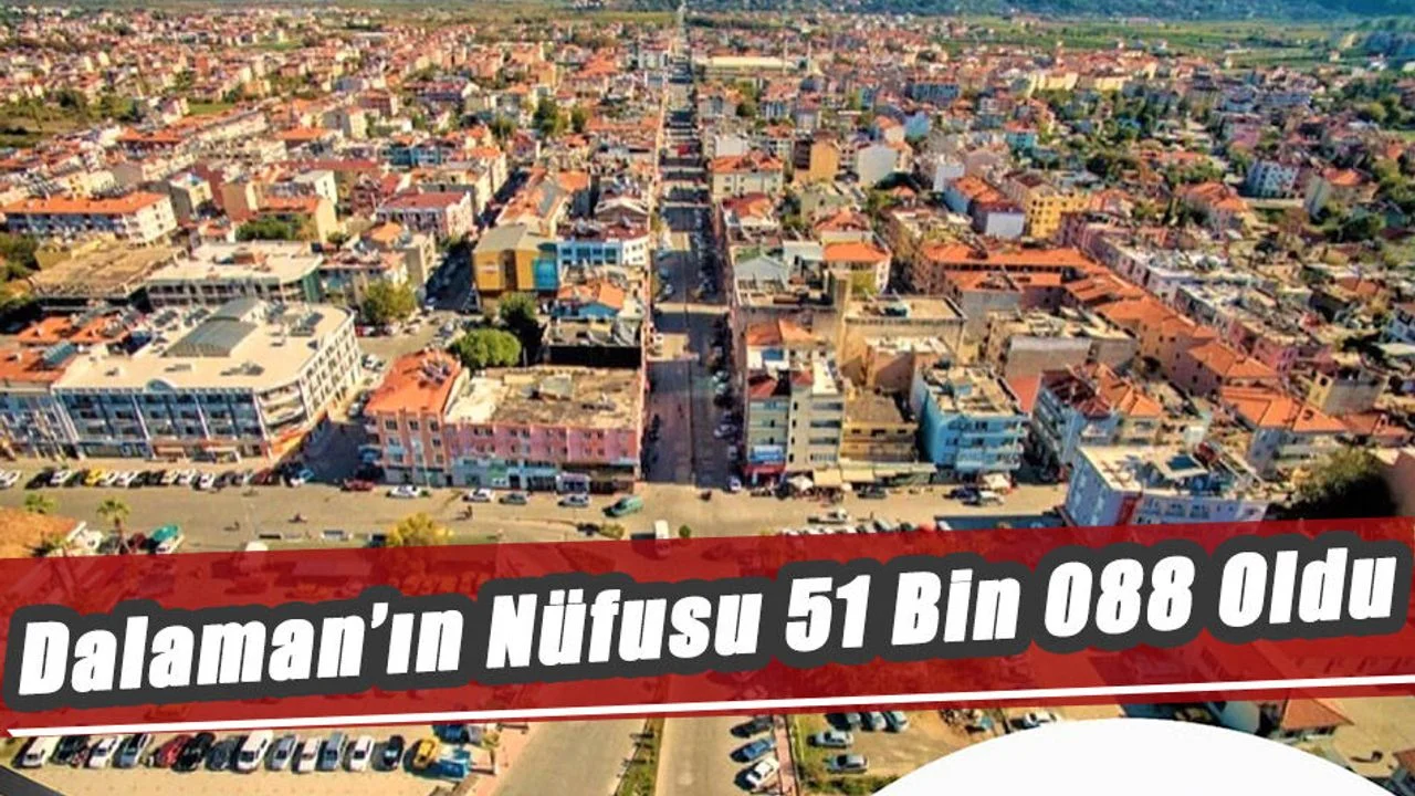 Dalaman’ın Nüfusu 51 Bin 088 Oldu