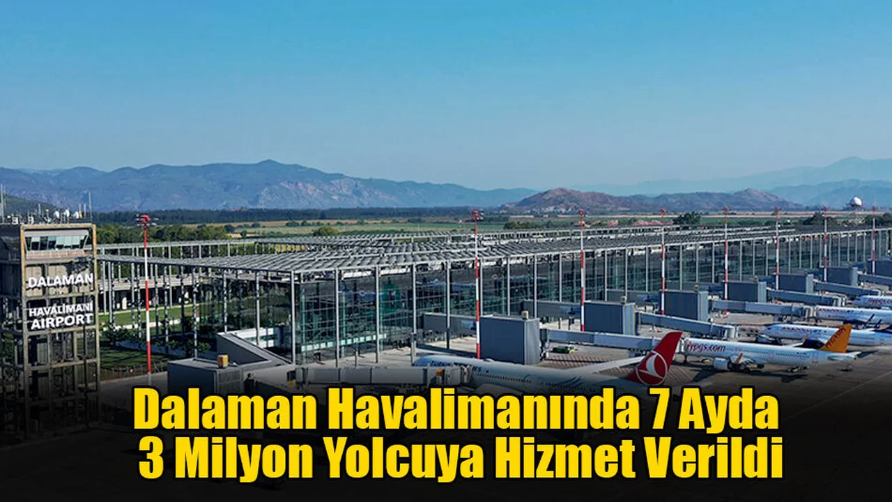 Dalaman Havalimanında 7 Ayda 3 Milyon Yolcuya Hizmet Verildi