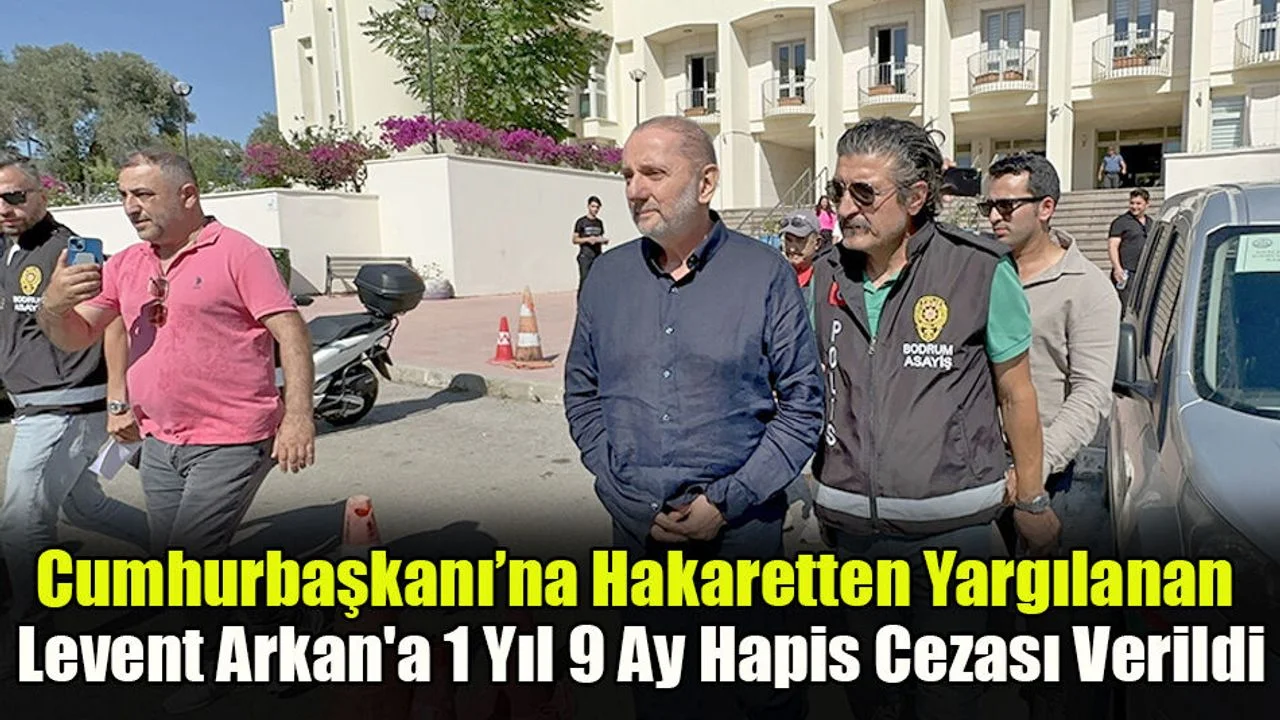 Cumhurbaşkanı’na Hakaretten Yargılanan Arkan'a 1 Yıl 9 Ay Hapis Cezası Verildi