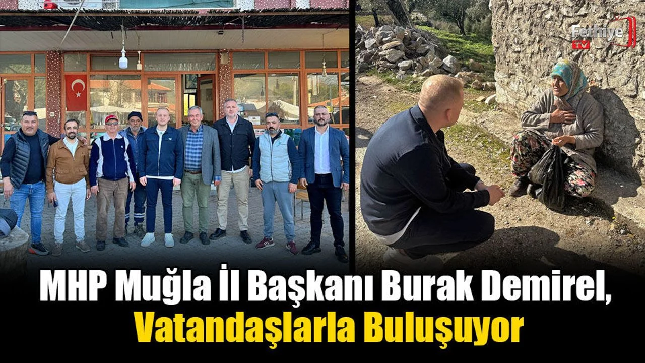 MHP Muğla İl Başkanı Burak Demirel, Vatandaşlarla Buluşuyor