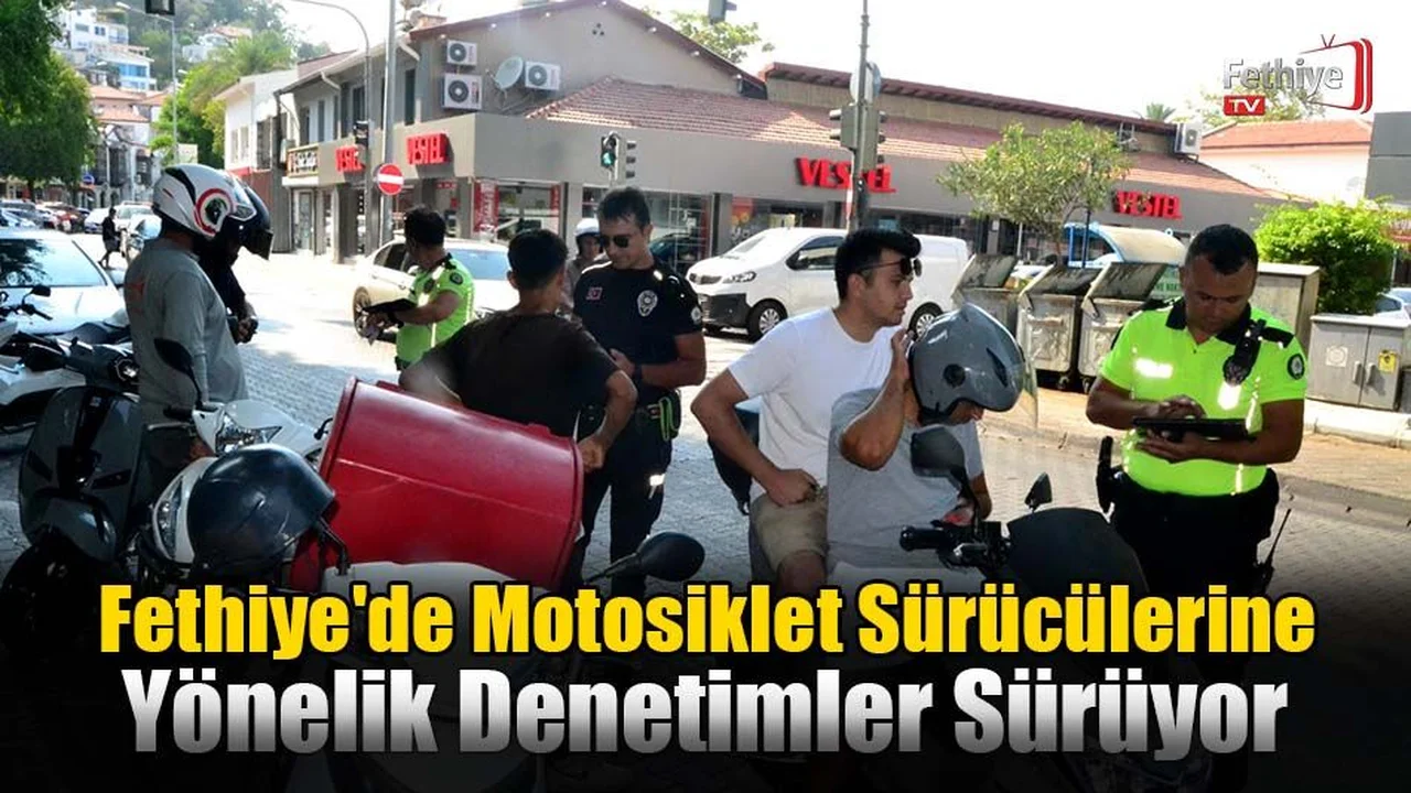 Fethiye'de Motosiklet Sürücülerine Yönelik Denetimler Sürüyor