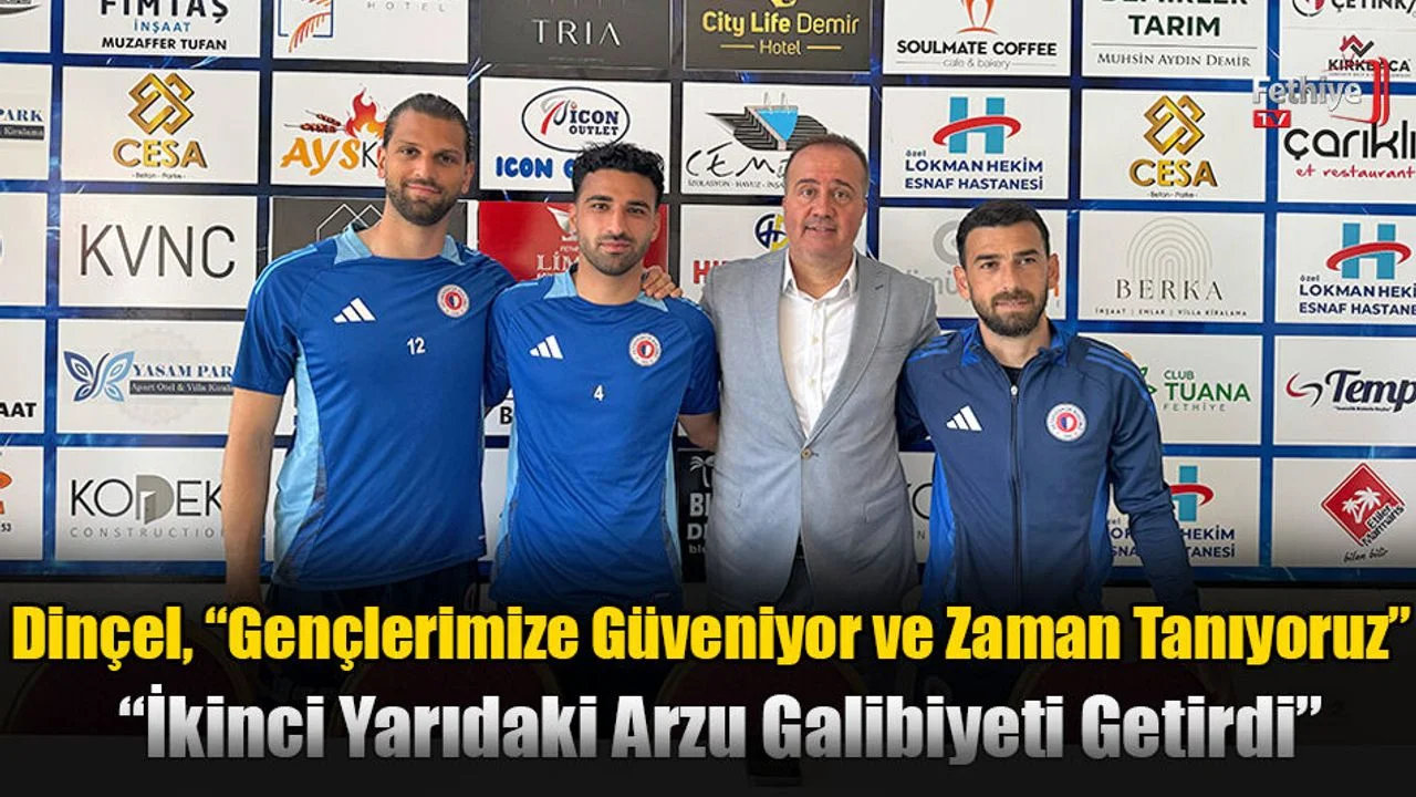Dinçel, “Gençlerimize Güveniyor ve Zaman Tanıyoruz”