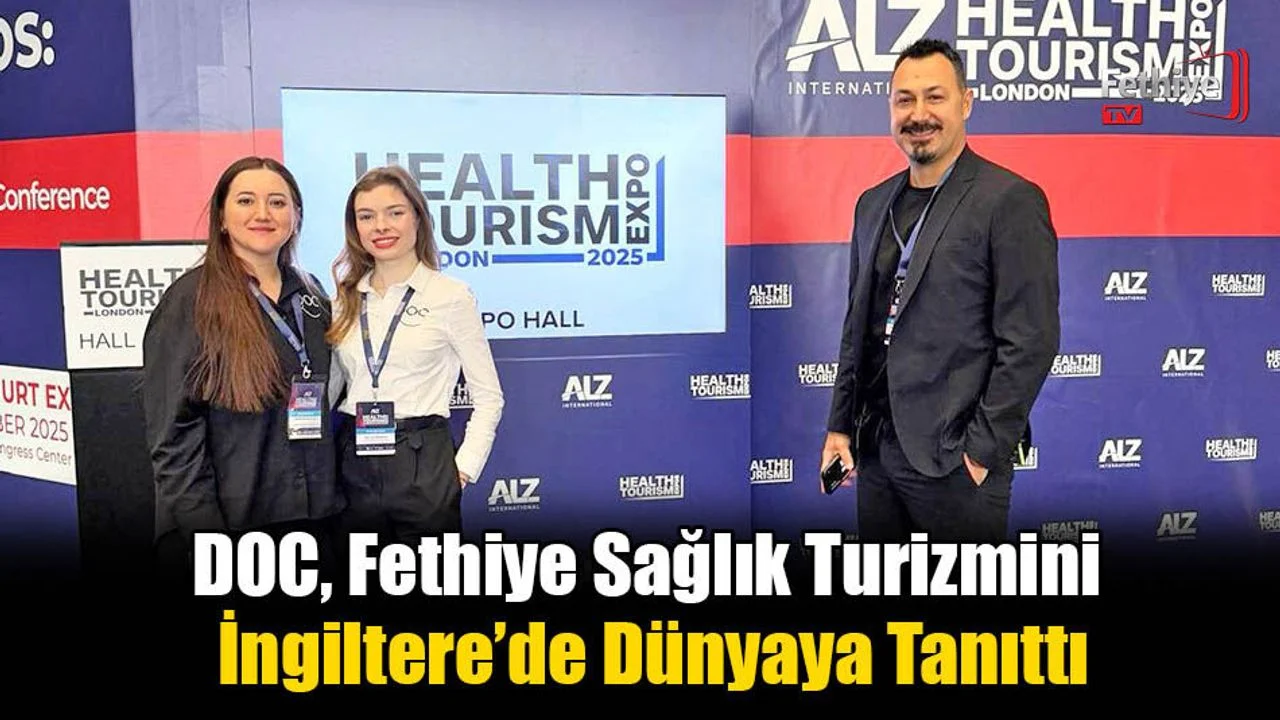 DOC, Fethiye Sağlık Turizmini İngiltere’de Dünyaya Tanıttı