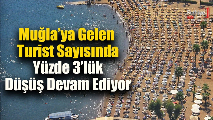 Muğla’ya Gelen Turist Sayısında Yüzde 3’lük Düşüş Devam Ediyor