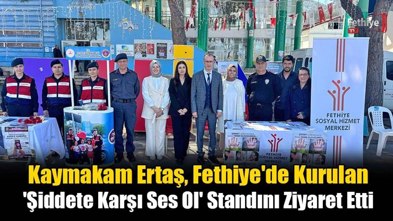 Kaymakam Ertaş, Fethiye'de Kurulan 'Şiddete Karşı Ses Ol' Standını Ziyaret Etti