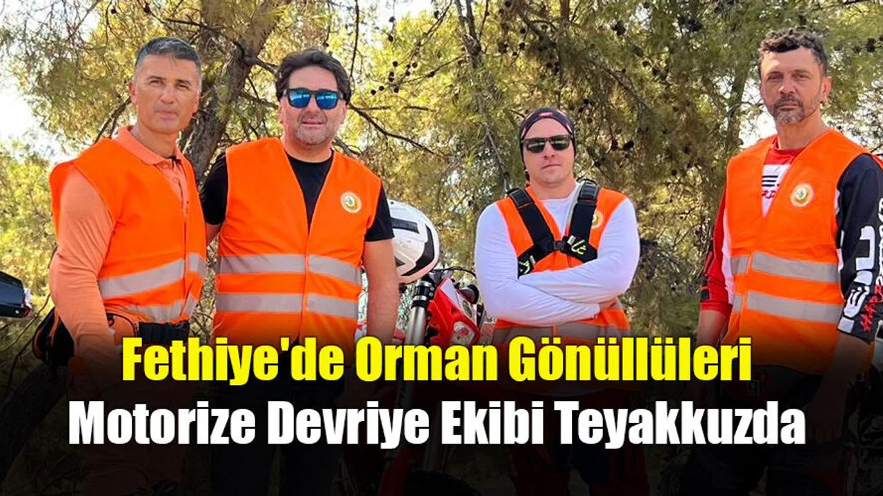 Fethiye'de Orman Gönüllüleri Motorize Devriye Ekibi Teyakkuzda