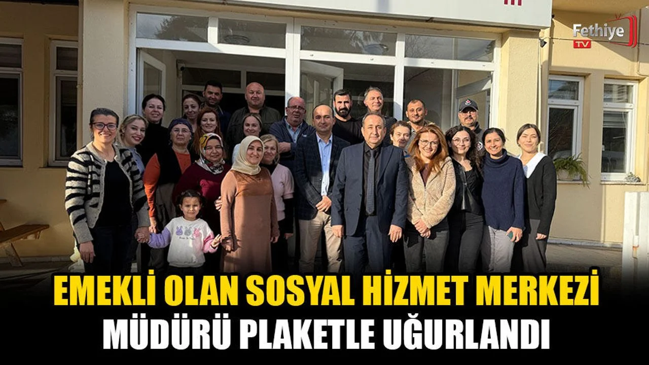 Fethiye Sosyal Hizmet Merkezi Müdürü Emekli Oldu