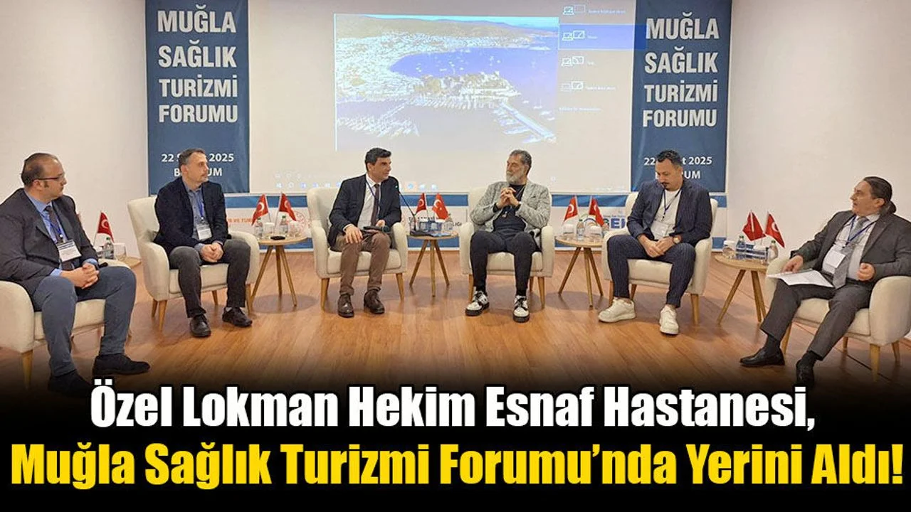 Özel Lokman Hekim Esnaf Hastanesi, Muğla Sağlık Turizmi Forumu’nda Yerini Aldı