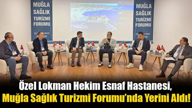 Özel Lokman Hekim Esnaf Hastanesi, Muğla Sağlık Turizmi Forumu’nda Yerini Aldı