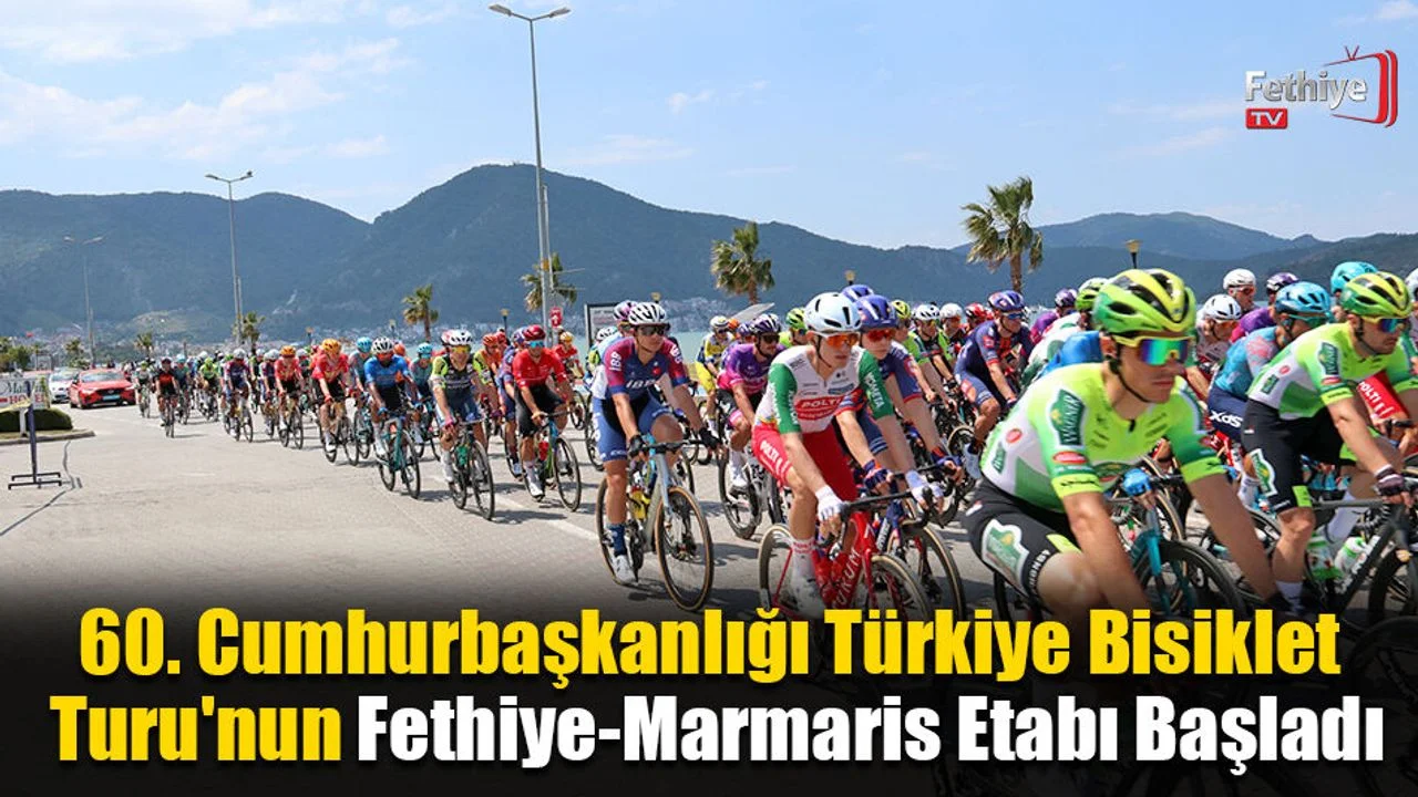 60. Cumhurbaşkanlığı Türkiye Bisiklet Turu'nun Fethiye-Marmaris Etabı Başladı