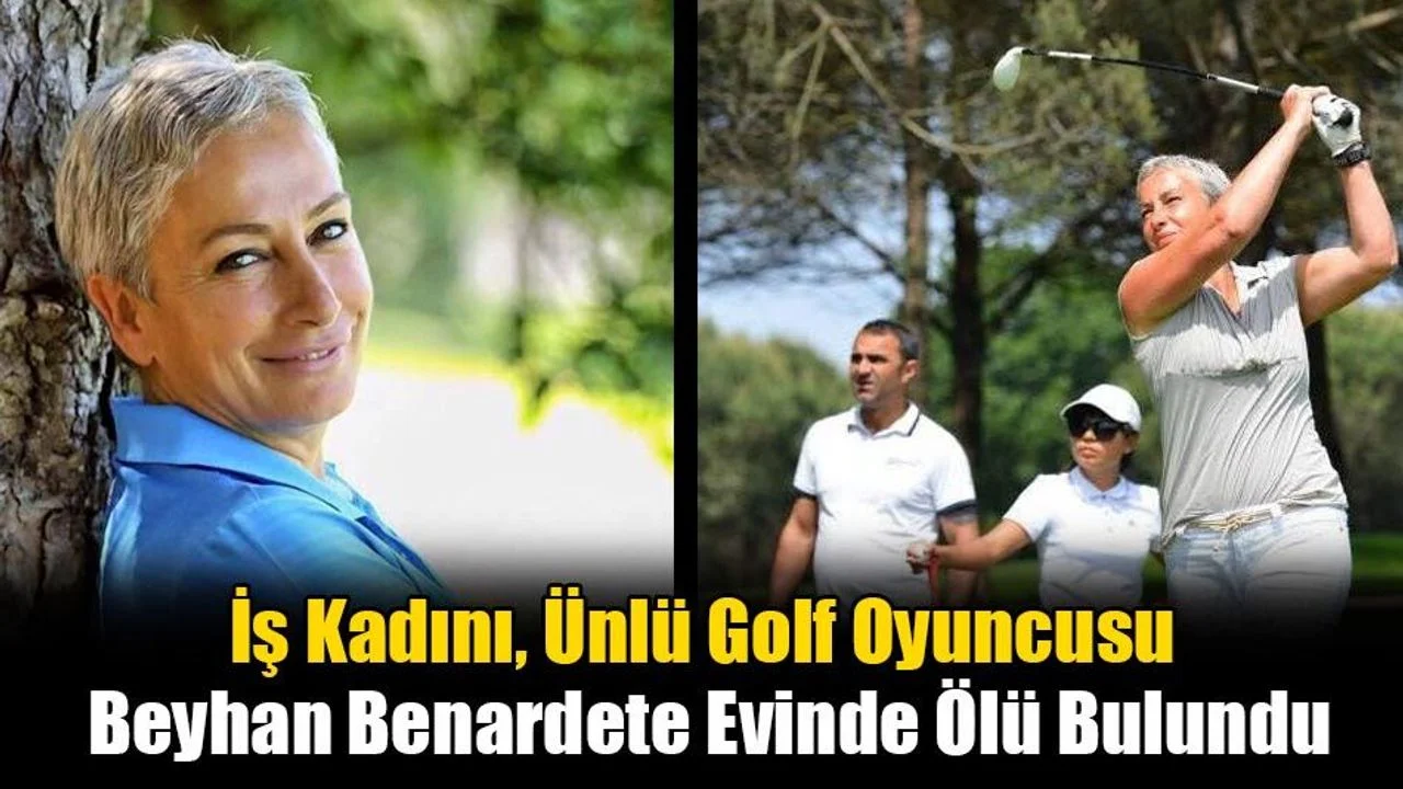 İş Kadını, Ünlü Golf Oyuncusu Beyhan Benardete Evinde Ölü Bulundu