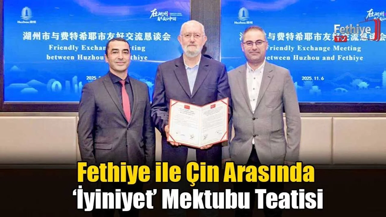 Fethiye ile Çin Arasında ‘İyiniyet’ Mektubu Teatisi