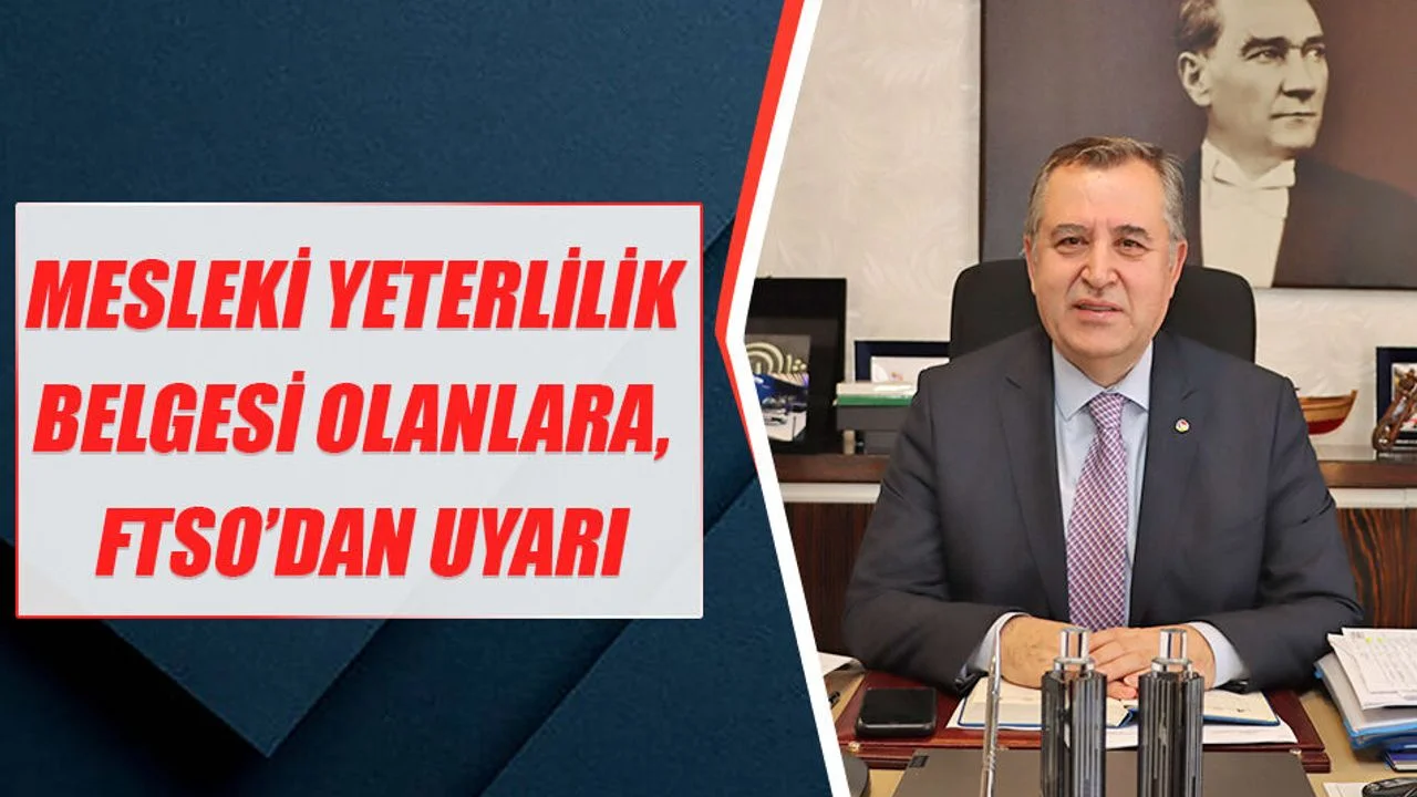 Mesleki Yeterlilik Belgesi Olanlara, FTSO’dan Uyarı