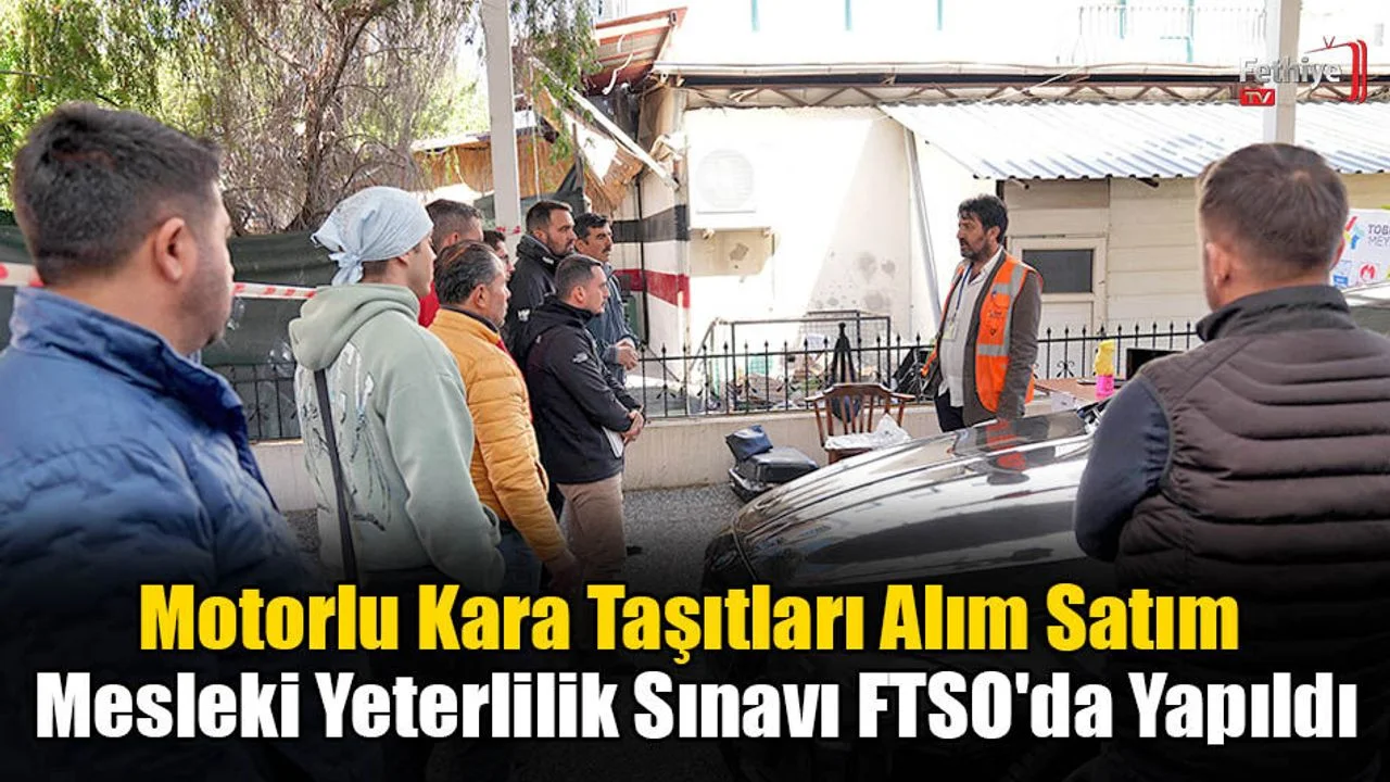 Motorlu Kara Taşıtları Alım Satım Mesleki Yeterlilik Sınavı FTSO'da Yapıldı