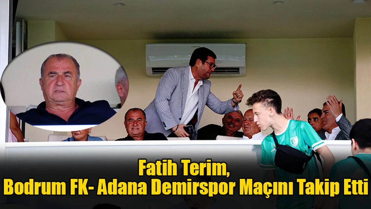 Fatih Terim, Bodrum FK- Adana Demirspor Maçını Takip Etti