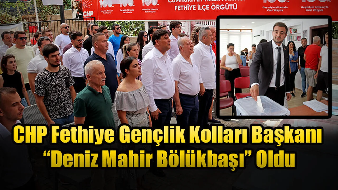 CHP Fethiye Gençlik Kolları Başkanı “Deniz Mahir Bölükbaşı” Oldu