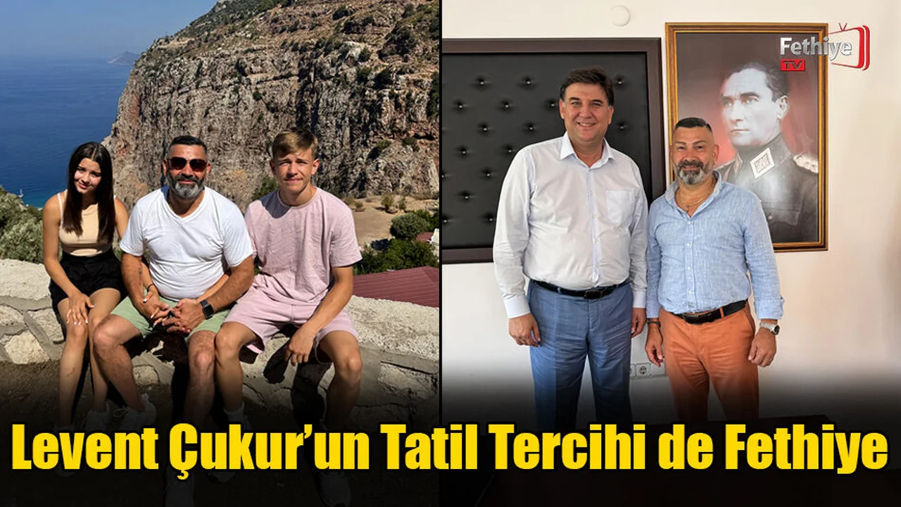 Levent Çukur’un Tatil Tercihi de Fethiye