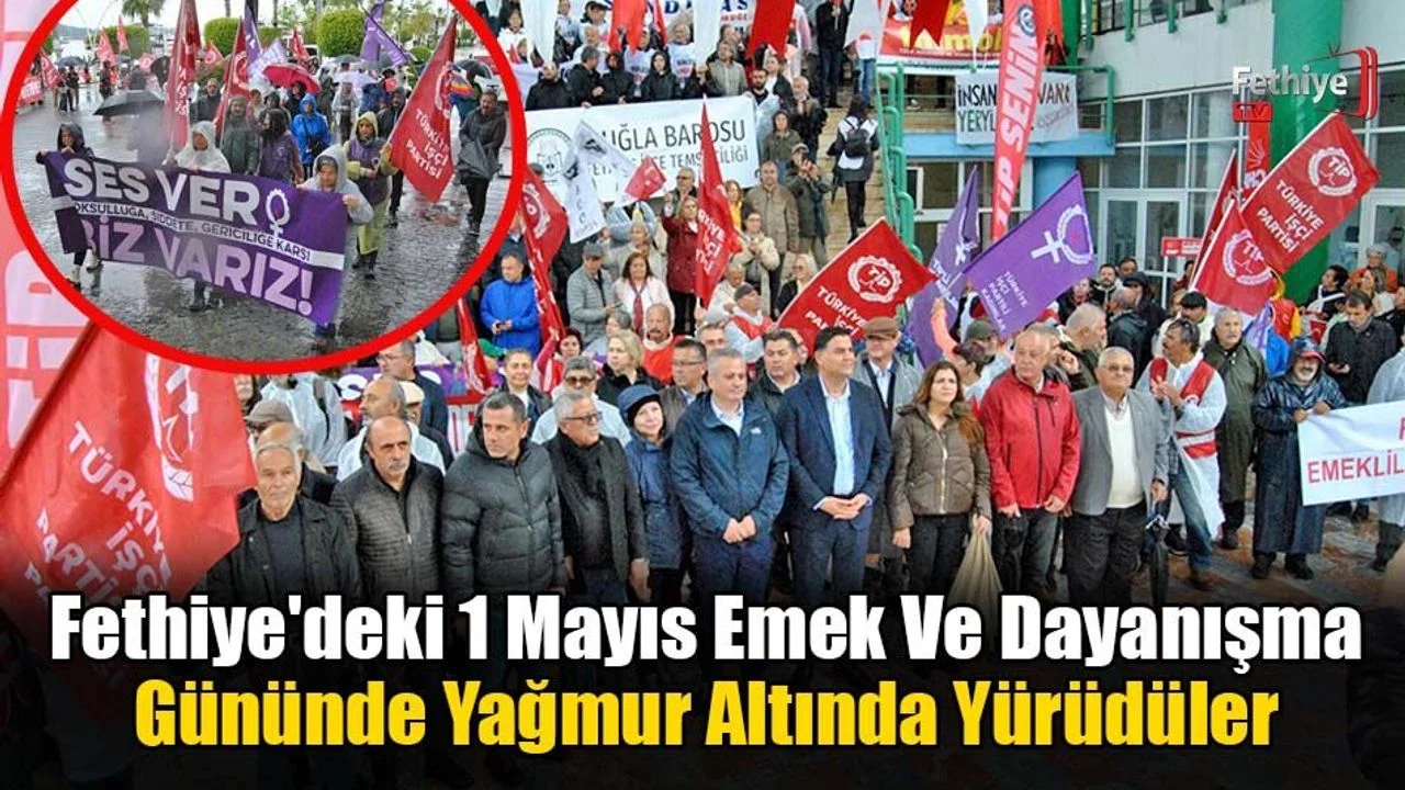 Fethiye'de Yağmur Altında 1 Mayıs Yürüyüşü