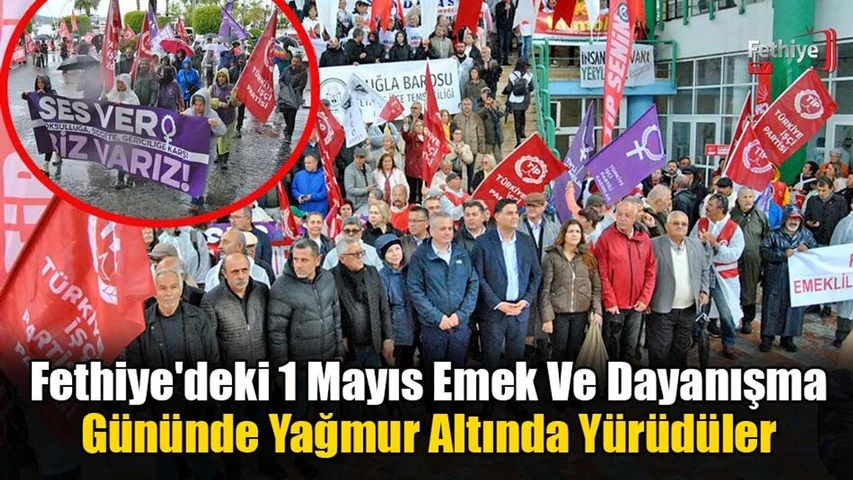 Fethiye'de Yağmur Altında 1 Mayıs Yürüyüşü
