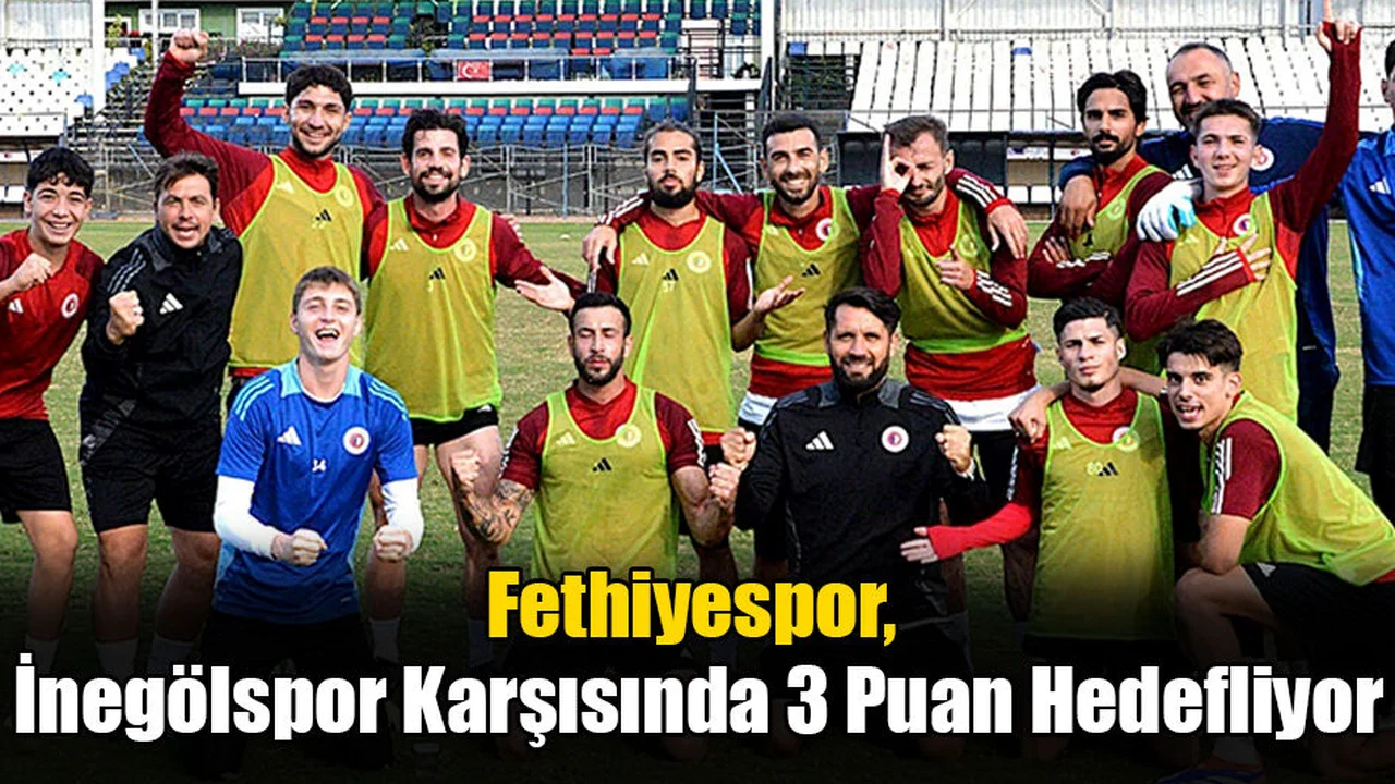 Fethiyespor, İnegölspor Karşısında 3 Puan Hedefliyor