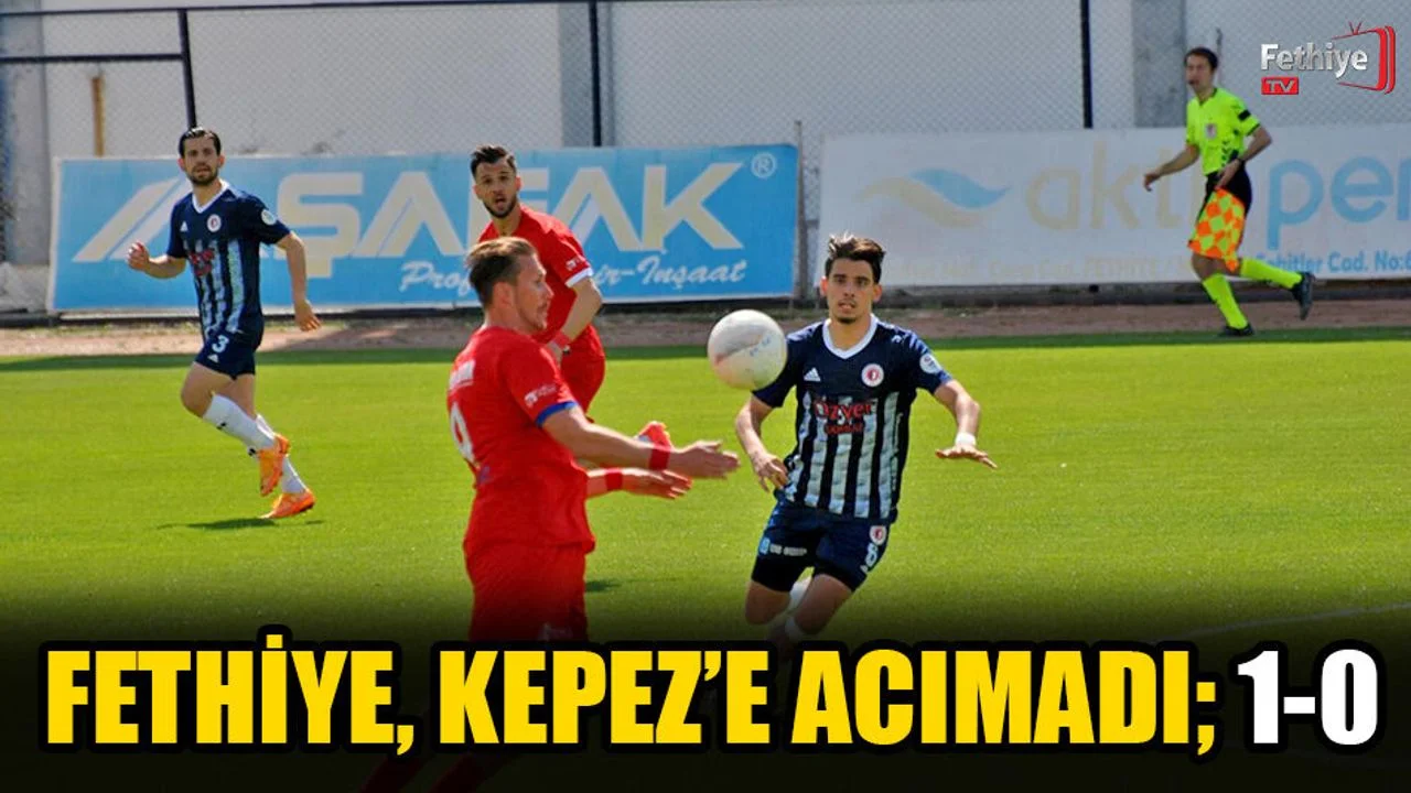 Fethiye, Kepez’e Acımadı; 1-0