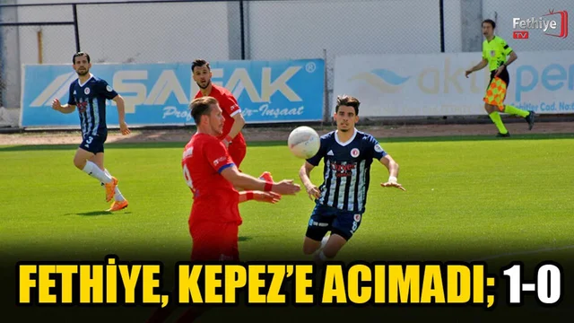 Fethiye, Kepez’e Acımadı; 1-0