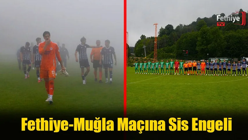 Fethiyespor Muğlaspor Maçına Sis Engeli