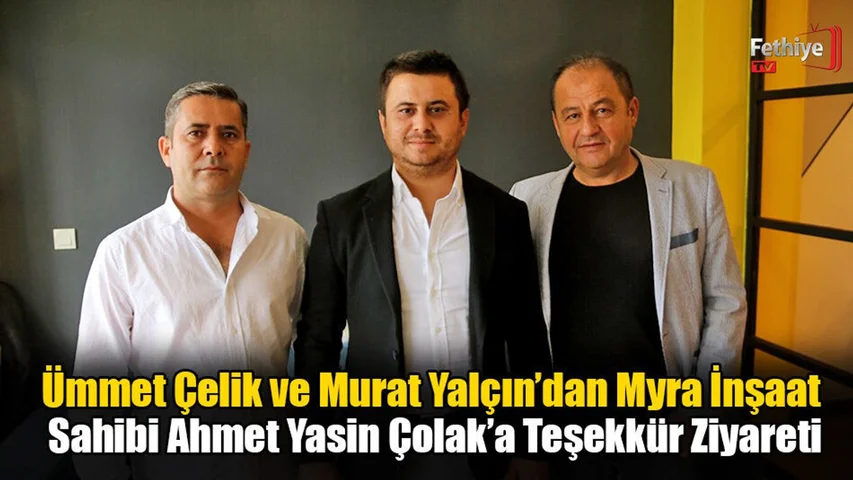 Ümmet Çelik ve Murat Yalçın’dan Myra İnşaat Sahibi Ahmet Yasin Çolak’a Teşekkür Ziyareti