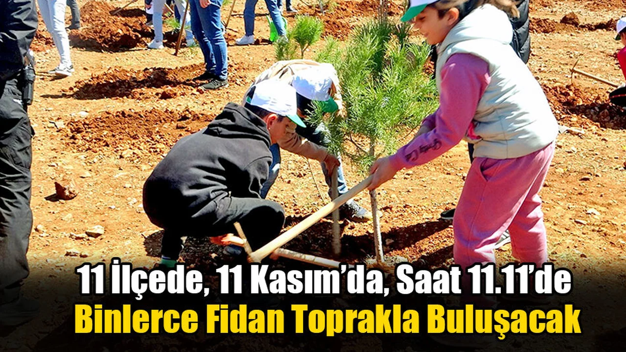 11 İlçede, 11 Kasım’da, Saat 11.11’de Binlerce Fidan Toprakla Buluşacak