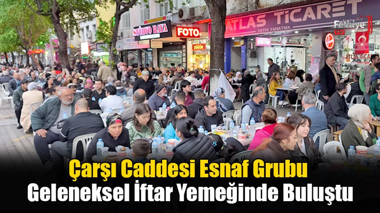Çarşı Caddesi Esnaf Grubu Geleneksel İftar Yemeğinde Buluştu