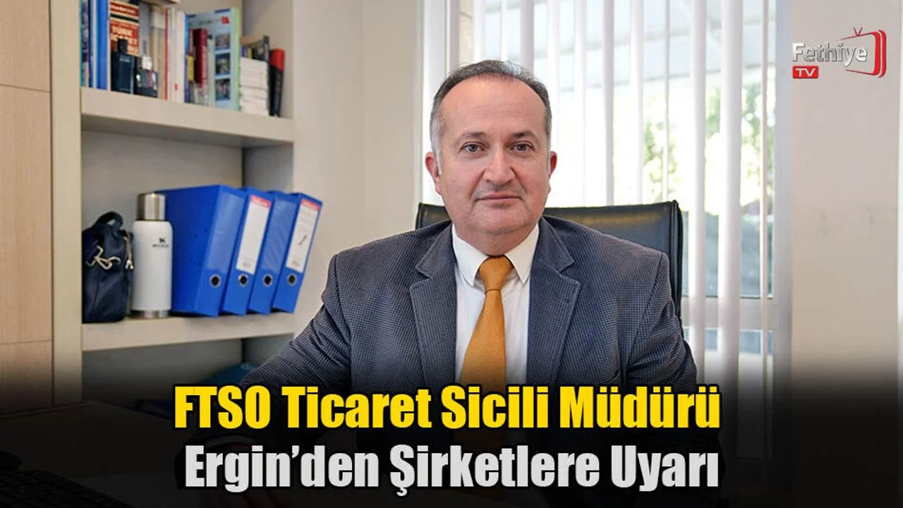 FTSO Ticaret Sicili Müdürü Ergin’den Şirketlere Uyarı