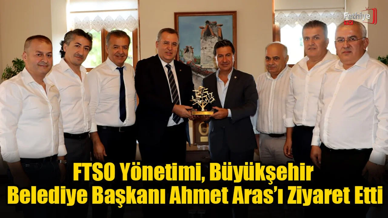 FTSO Yönetimi, Büyükşehir Belediye Başkanı Ahmet Aras’ı Ziyaret Etti