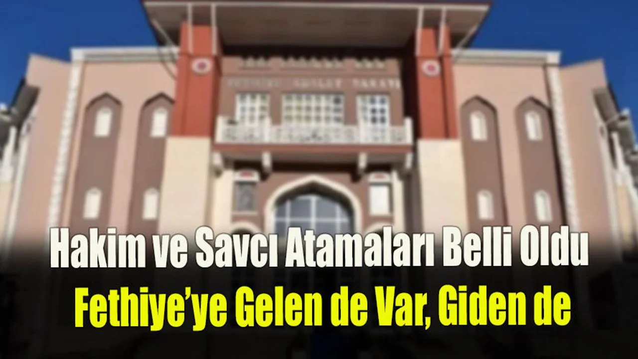 Fethiye'ye Atanan Hakim ve Savcılar Belli Oldu