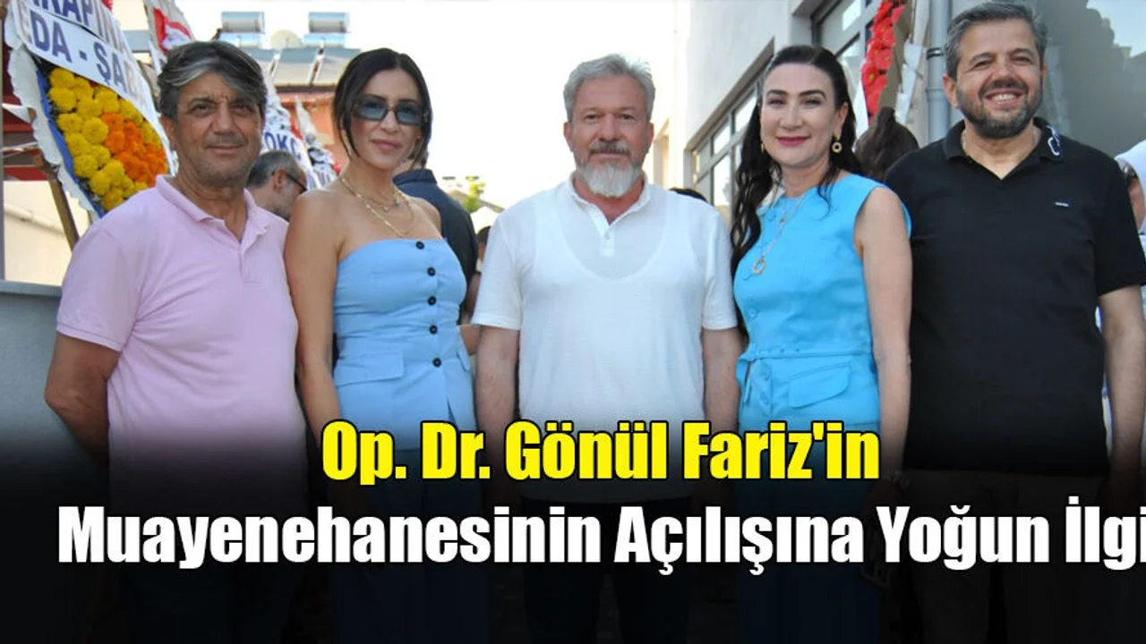 Op. Dr. Gönül Fariz'in Muayenehanesinin Açılışına Yoğun İlgi