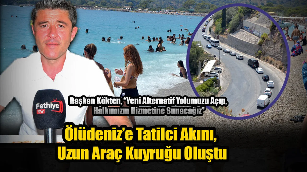Ölüdeniz’e Tatilci Akını, Uzun Araç Kuyruğu Oluştu