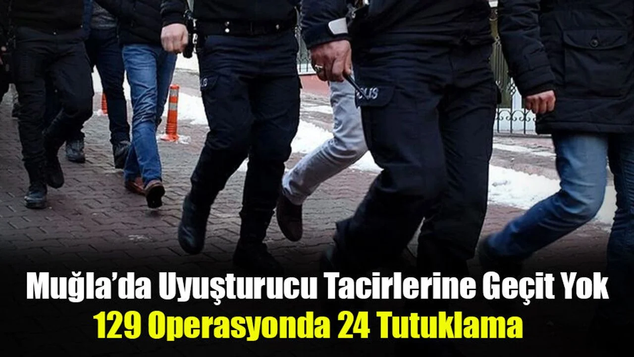 Muğla’da Uyuşturucu Tacirlerine Geçit Yok
