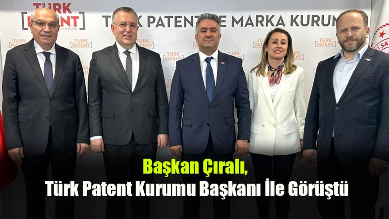 Başkan Çıralı, Türk Patent Kurumu Başkanı İle Görüştü