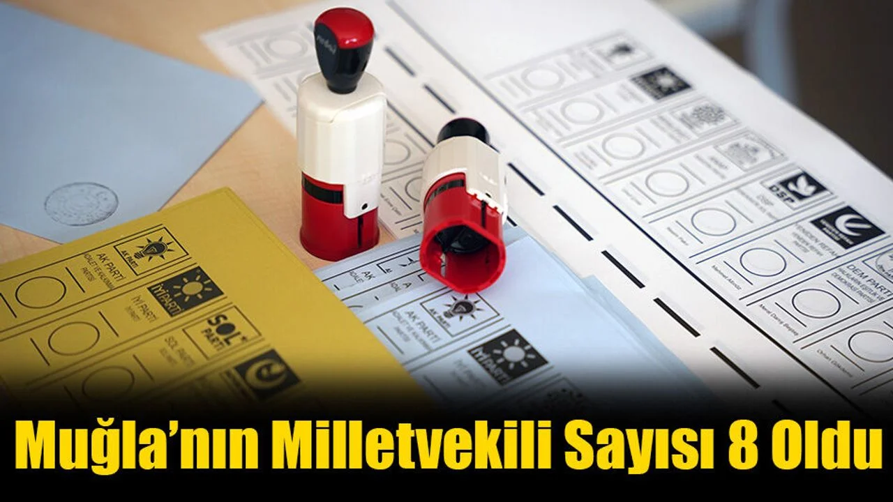 Muğla’nın Milletvekili Sayısı 8 Oldu
