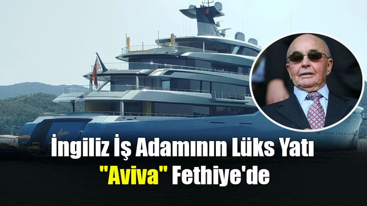 İngiliz İş Adamının Lüks Yatı "Aviva" Fethiye'de