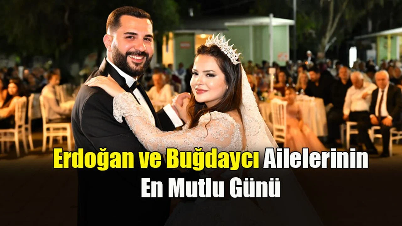 Erdoğan ve Buğdaycı Ailelerinin En Mutlu Günü