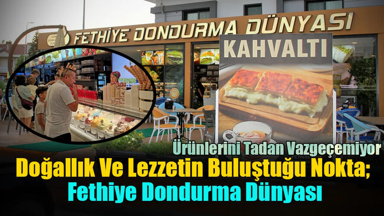 Doğallık Ve Lezzetin Buluştuğu Nokta; Fethiye Dondurma Dünyası