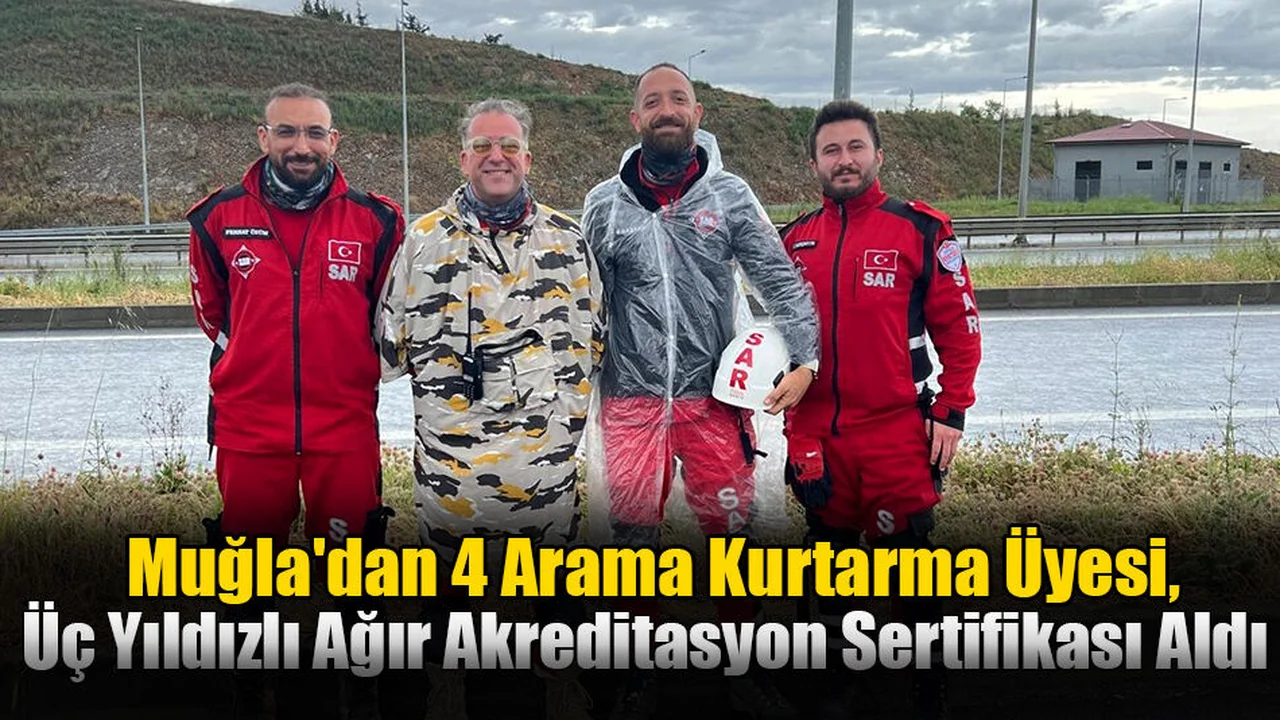 Muğla'dan 4 Arama Kurtarma Üyesi, Üç Yıldızlı Ağır Akreditasyon Sertifikası Aldı