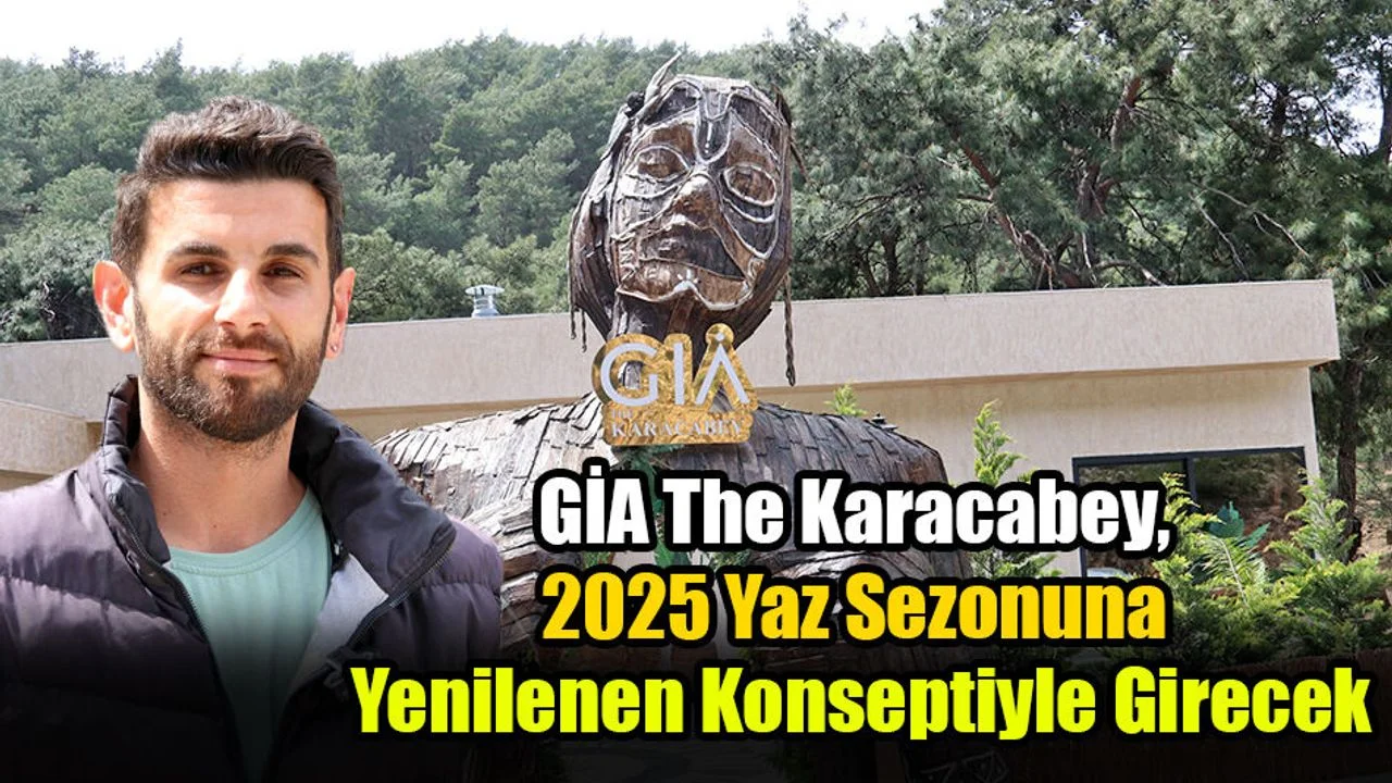 GİA The Karacabey, 2025 Yaz Sezonuna Yenilenen Konseptiyle Girecek