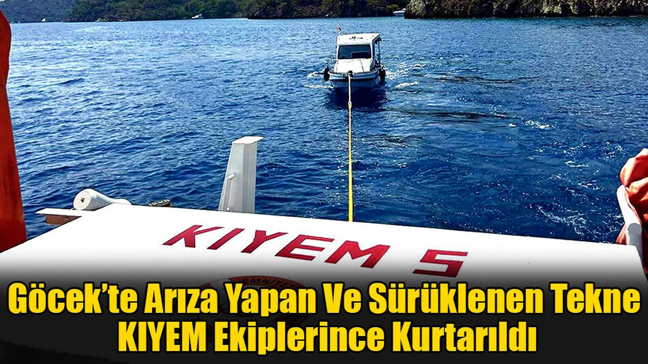Göcek’te Arıza Yapan Ve Sürüklenen Tekne KIYEM Ekiplerince Kurtarıldı