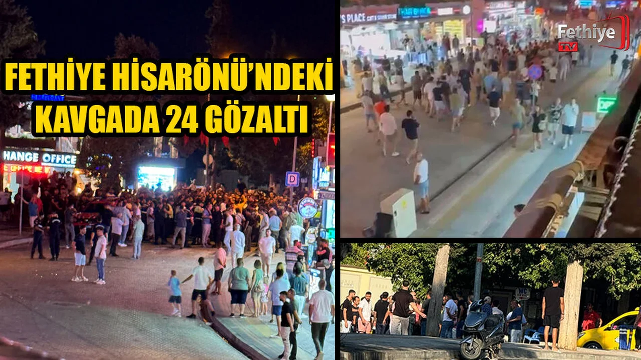 Fethiye Hisarönü’ndeki Kavgada 24 Gözaltı